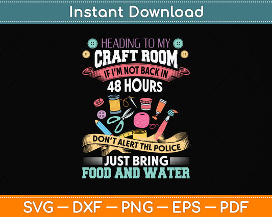 Heading To My Craft Room Scrapbooking Crafty Funny Svg Png Dxf Digital Cutting File