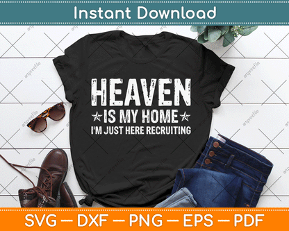 Heaven Is My Home I'm Just Here Recruiting Christian Religious SVG Digital Cutting File