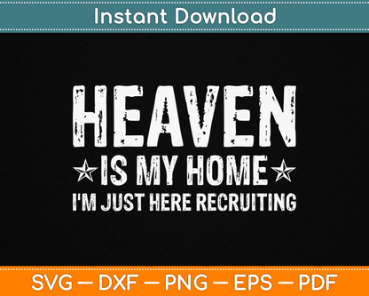 Heaven Is My Home I'm Just Here Recruiting Christian Religious SVG Digital Cutting File