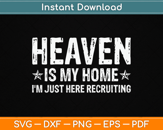 Heaven Is My Home I'm Just Here Recruiting Christian Religious SVG Digital Cutting File