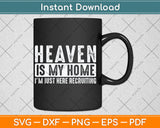 Heaven Is My Home Christian Religious Jesus Svg Digital Cutting File