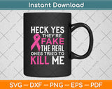 Heck Yes They're Fake The Real Ones Tried To Kill Me Svg Png Dxf Digital Cutting File