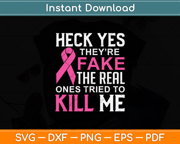 Heck Yes They're Fake The Real Ones Tried To Kill Me Svg Png Dxf Digital Cutting File