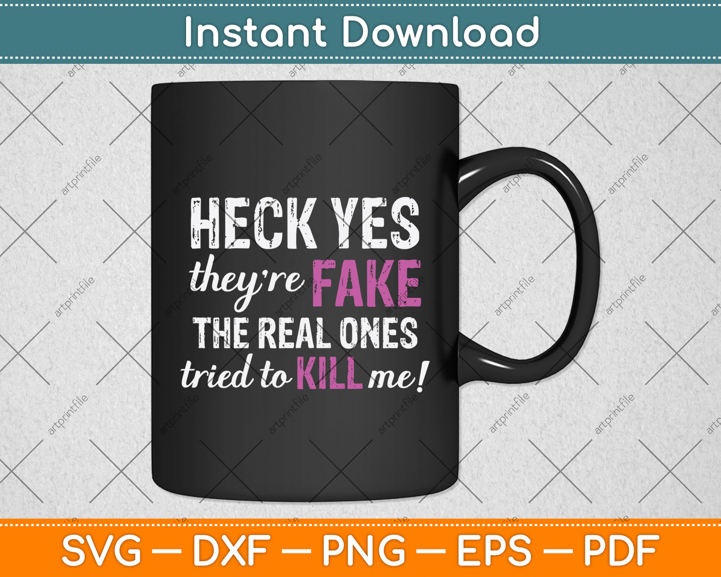 Heck Yes They're Fake The Real Ones Tried To Kill Me! Svg Png Dxf Digital Cutting File