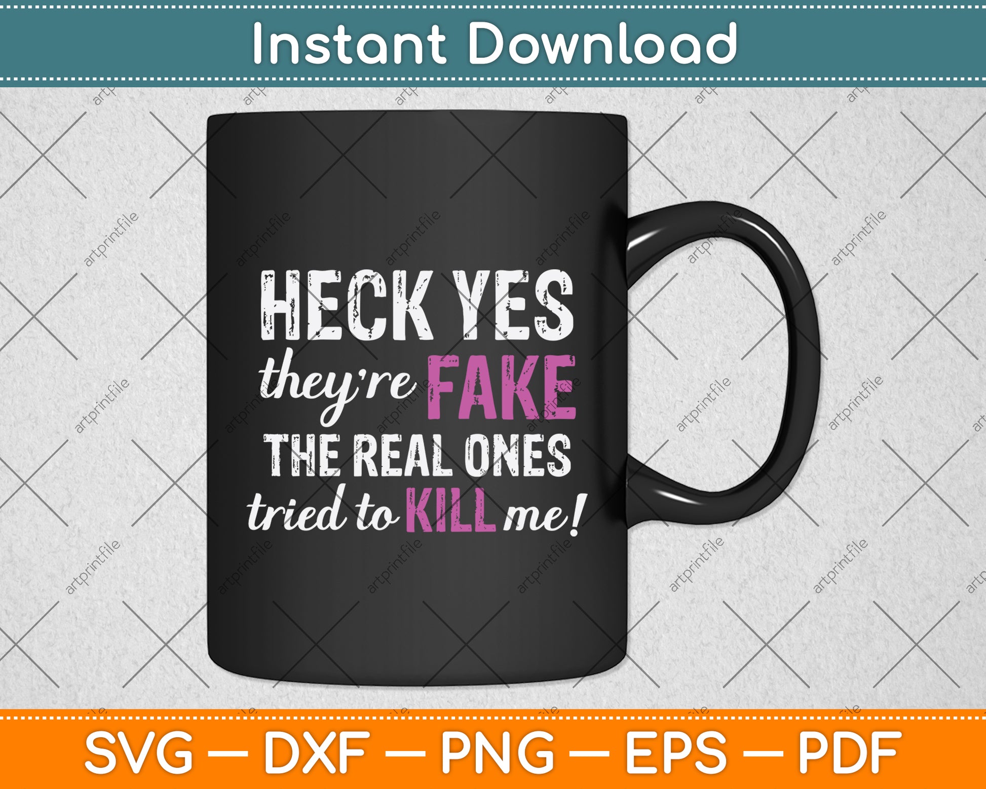 Heck Yes They're Fake The Real Ones Tried To Kill Me! Svg Png Dxf Digital Cutting File