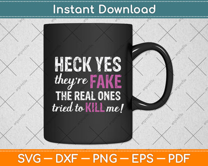 Heck Yes They're Fake The Real Ones Tried To Kill Me! Svg Png Dxf Digital Cutting File