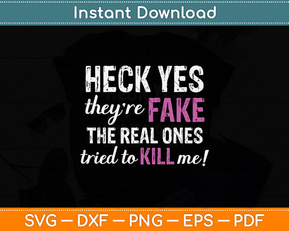 Heck Yes They're Fake The Real Ones Tried To Kill Me! Svg Png Dxf Digital Cutting File