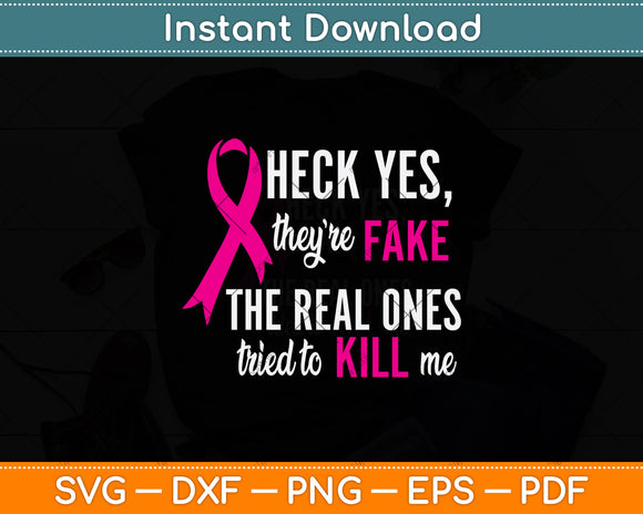 Heck Yes They're fake The Real Ones Tried To Kill Me Svg Design Digital Cutting File