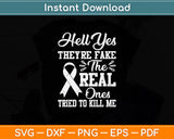 Hell Yes They're Fake The Real Ones Tried To Kill Me Svg Png Dxf Digital Cutting File