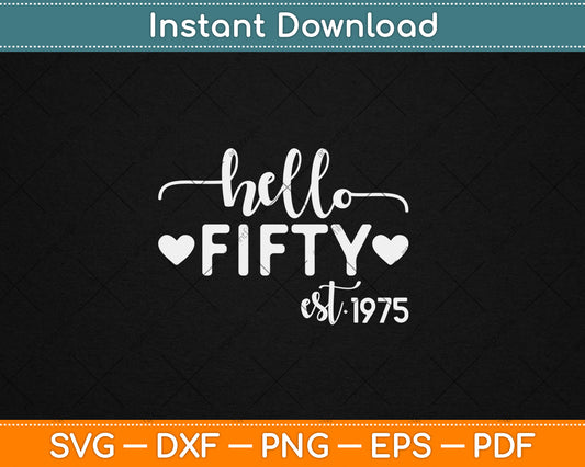Hello Fifty Est 1975 50 Years Old 50th Birthday Svg Digital Cutting File