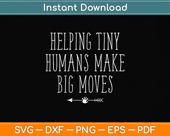 Helping Tiny Humans Make Big Moves Pediatric Therapist Svg Digital Cutting File