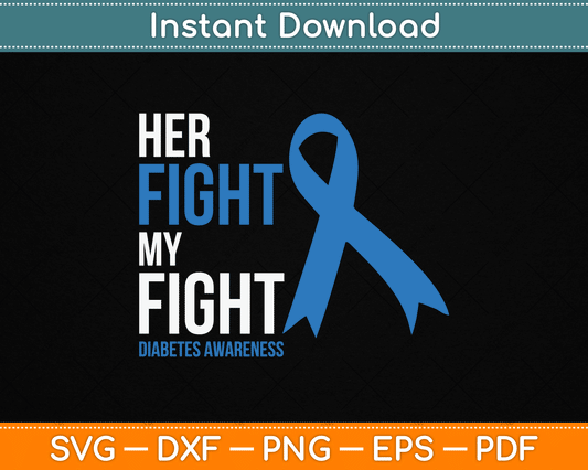 Her Fight is My Fight Diabetes Awareness T1D Type 1 SVG Digital Cutting File
