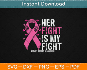 Her Fight Is My Fight Breast Cancer Awareness Svg Digital Cutting File