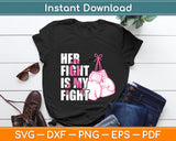 Her Fight Is My Fight Breast Cancer Awareness Svg Digital Cutting File