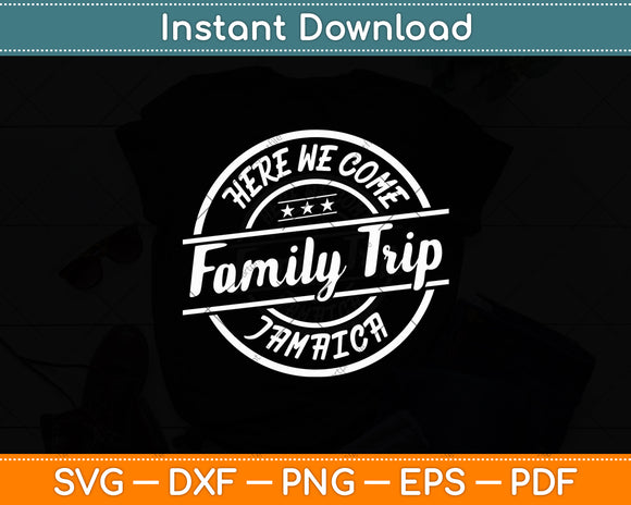 Here We Come Family Trip Jamaica Travel Vacation Svg Digital Cutting File
