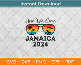 Here We Come Jamaica 2024 Travel Vacation Svg Digital Cutting File
