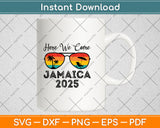Here We Come Jamaica 2025 Travel Vacation Svg Digital Cutting File