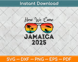 Here We Come Jamaica 2025 Travel Vacation Svg Digital Cutting File