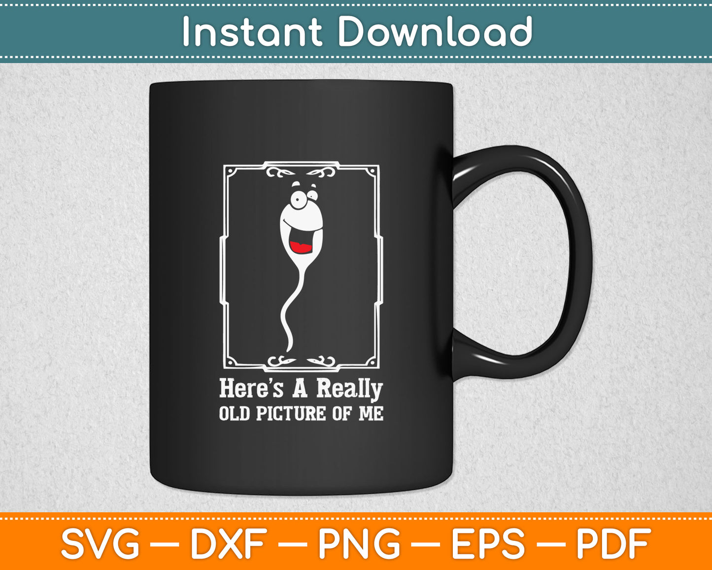 Here’s A Really Old Picture Of Me Funny Sperm Birthday Svg Digital Cutting File