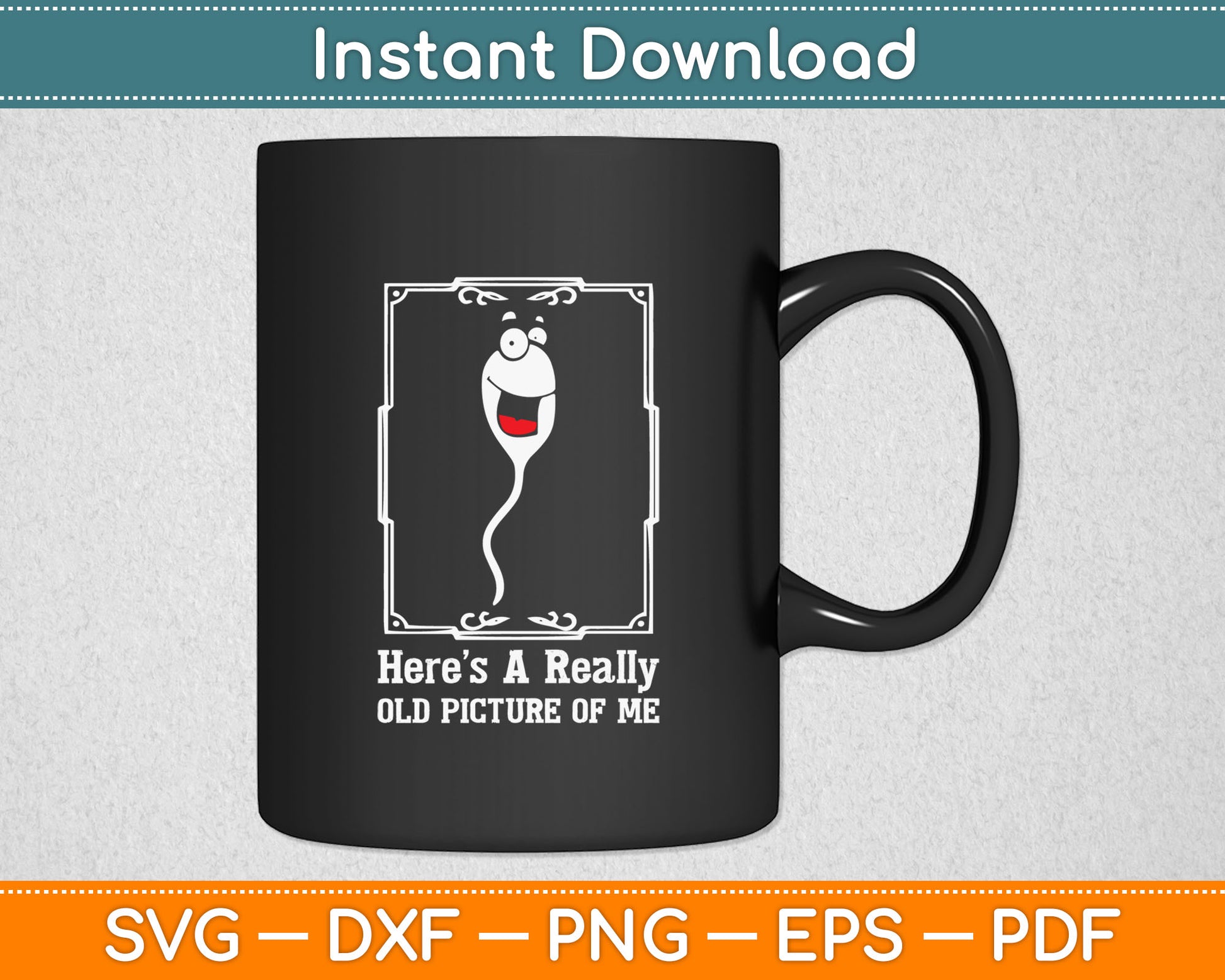 Here’s A Really Old Picture Of Me Funny Sperm Birthday Svg Digital Cutting File
