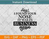 Hey! I Found Your Nose It Was in My Business Again Svg Png Dxf Digital Cutting File