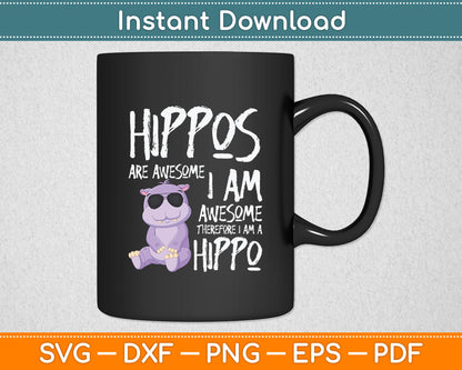 Hippopotamus Hippos Are Awesome Therefore I Am A Hippo Svg Digital Cutting File