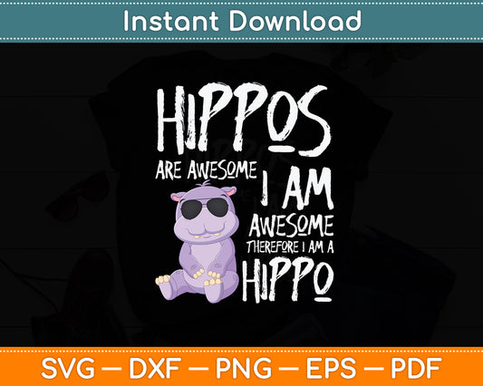 Hippopotamus Hippos Are Awesome Therefore I Am A Hippo Svg Digital Cutting File