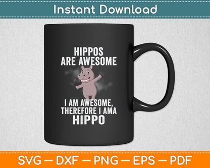 Hippopotamus Hippos are Awesome Therefore I am a Hippo Svg Png Dxf Digital Cutting File