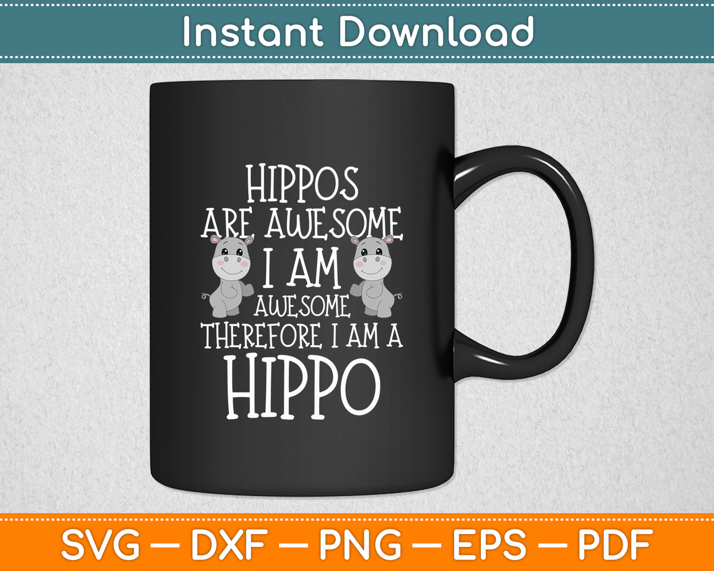 Hippos are Awesome Therefore I am a Hippo Svg Png Dxf Digital Cutting File