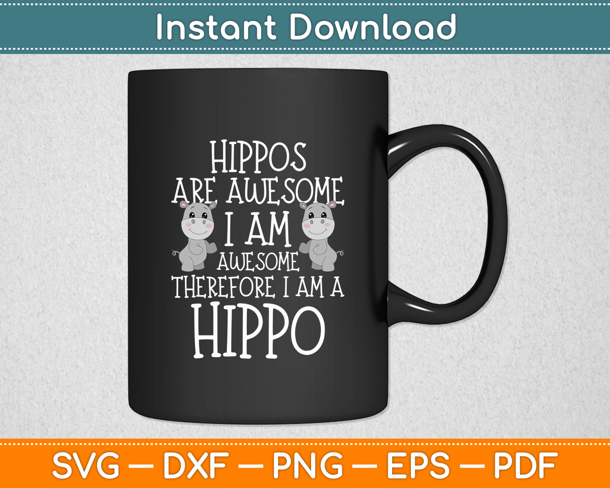 Hippos are Awesome Therefore I am a Hippo Svg Png Dxf Digital Cutting File