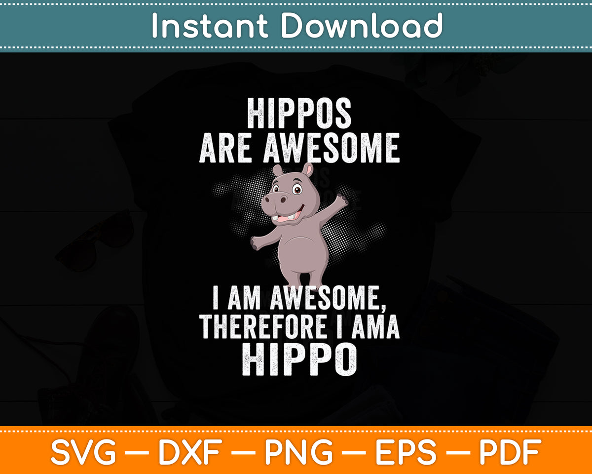 Hippopotamus Hippos are Awesome Therefore I am a Hippo Svg Png Dxf Digital Cutting File