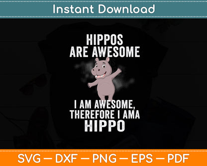 Hippopotamus Hippos are Awesome Therefore I am a Hippo Svg Png Dxf Digital Cutting File