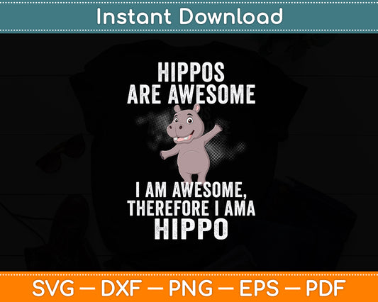 Hippopotamus Hippos are Awesome Therefore I am a Hippo Svg Png Dxf Digital Cutting File