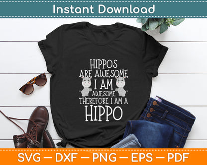 Hippos are Awesome Therefore I am a Hippo Svg Png Dxf Digital Cutting File