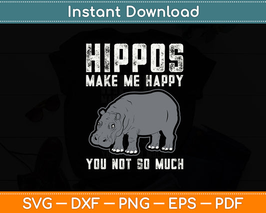 Hippos Make Me Happy You Not So Much Hippopotamus Svg Png Dxf Digital Cutting File