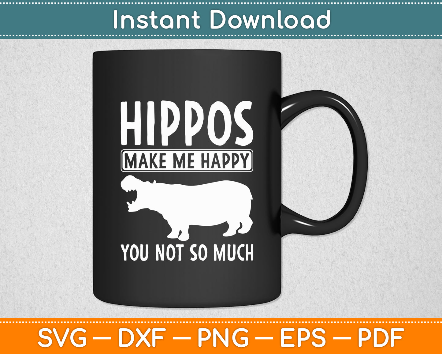 Hippos Make Me Happy You Not So Much Hippopotamus Svg Png Dxf Digital Cutting File