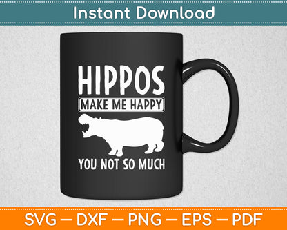 Hippos Make Me Happy You Not So Much Hippopotamus Svg Png Dxf Digital Cutting File