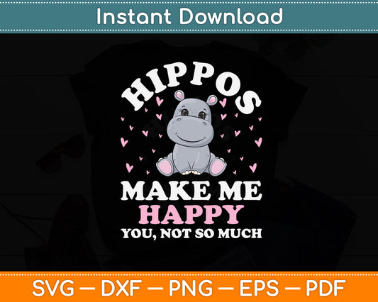 Hippos Make Me Happy You Not So Much Svg Png Dxf Digital Cutting File