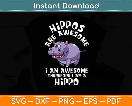 Hippos Are Awesome Therefore I Am A Hippo Hippopotamus Svg Png Dxf Digital Cutting File