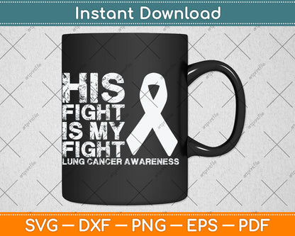 His Fight Is My Fight Lung Cancer Awareness Svg Digital Cutting File