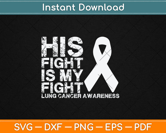 His Fight Is My Fight Lung Cancer Awareness Svg Digital Cutting File