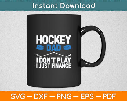 Hockey Dad I Don't Play I Just Finance Ice Hockey Svg Digital Cutting File