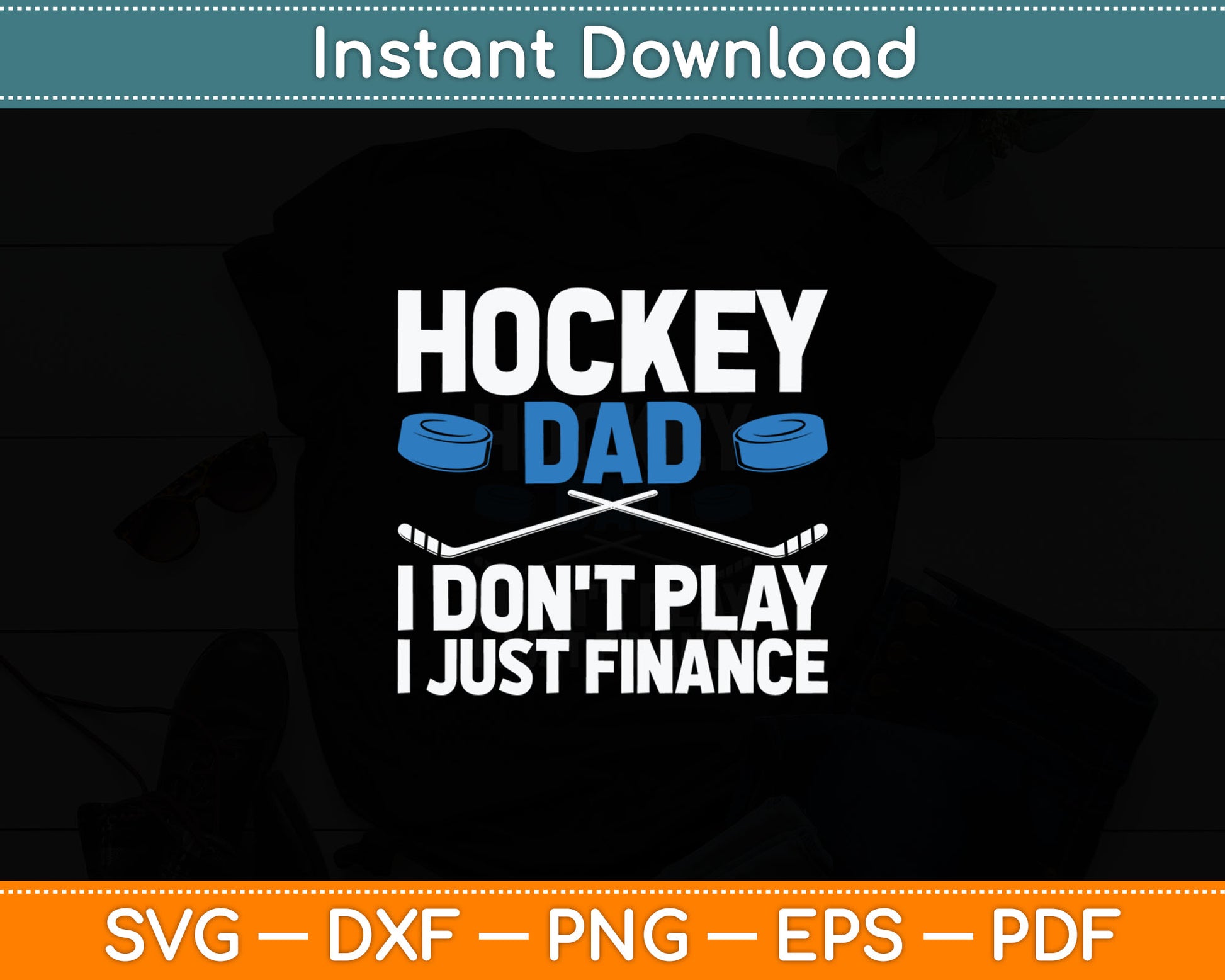 Hockey Dad I Don't Play I Just Finance Ice Hockey Svg Digital Cutting File
