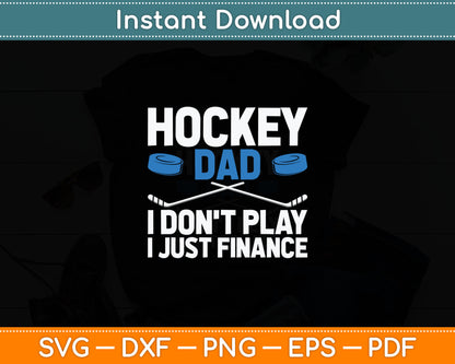 Hockey Dad I Don't Play I Just Finance Ice Hockey Svg Digital Cutting File