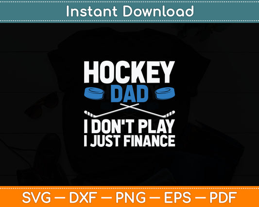 Hockey Dad I Don't Play I Just Finance Ice Hockey Svg Digital Cutting File