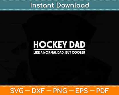 Hockey Dad Like A Normal Dad But Cooler Fathers Day Svg Digital Cutting File