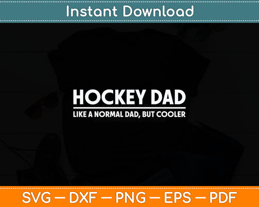 Hockey Dad Like A Normal Dad But Cooler Fathers Day Svg Digital Cutting File