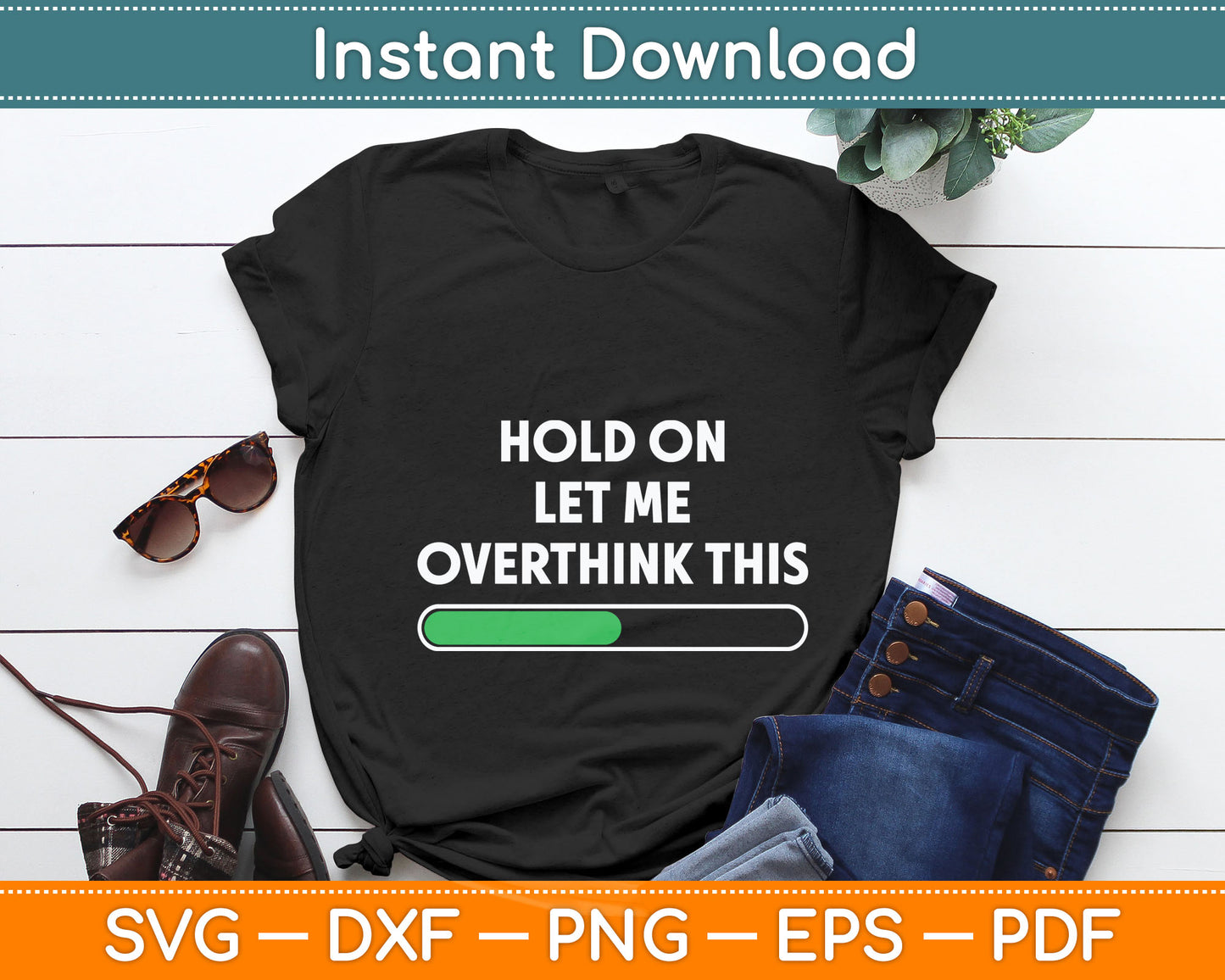 Hold On Let Me Overthink This - Sarcastic Svg Digital Cutting File