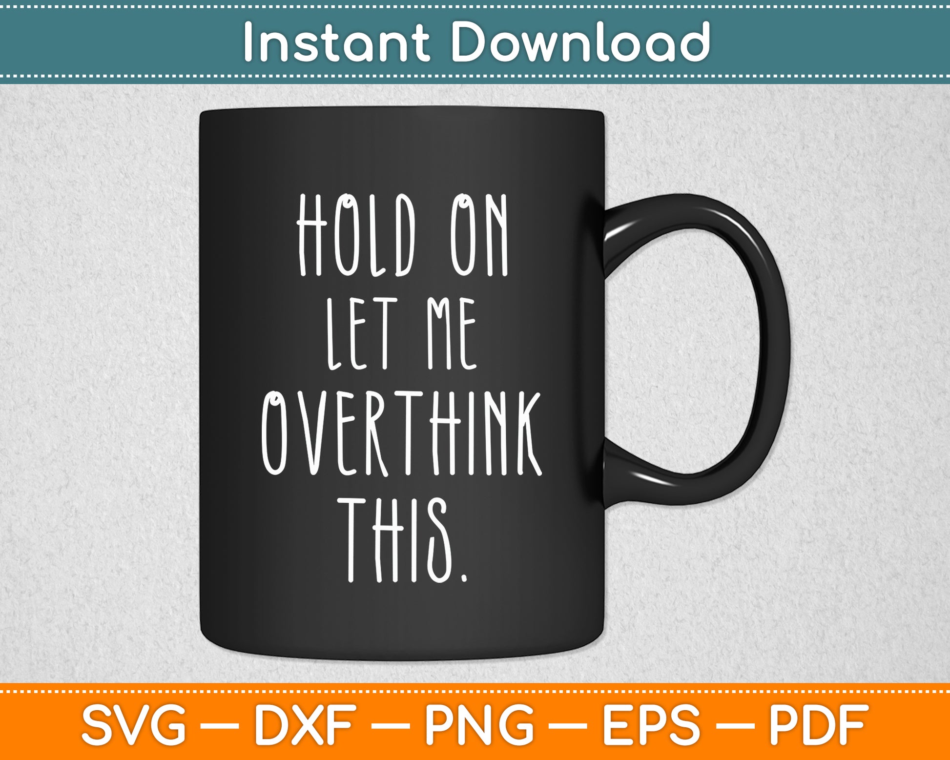Hold On Let Me Overthink This Sarcastic Funny Svg Png Dxf Digital Cutting File