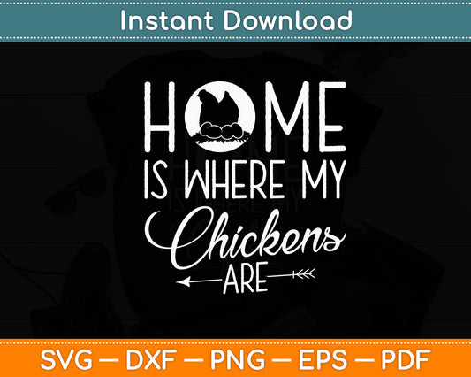 Home Is Where My Chickens Are Hen Chicken Lover Svg Digital Cutting File